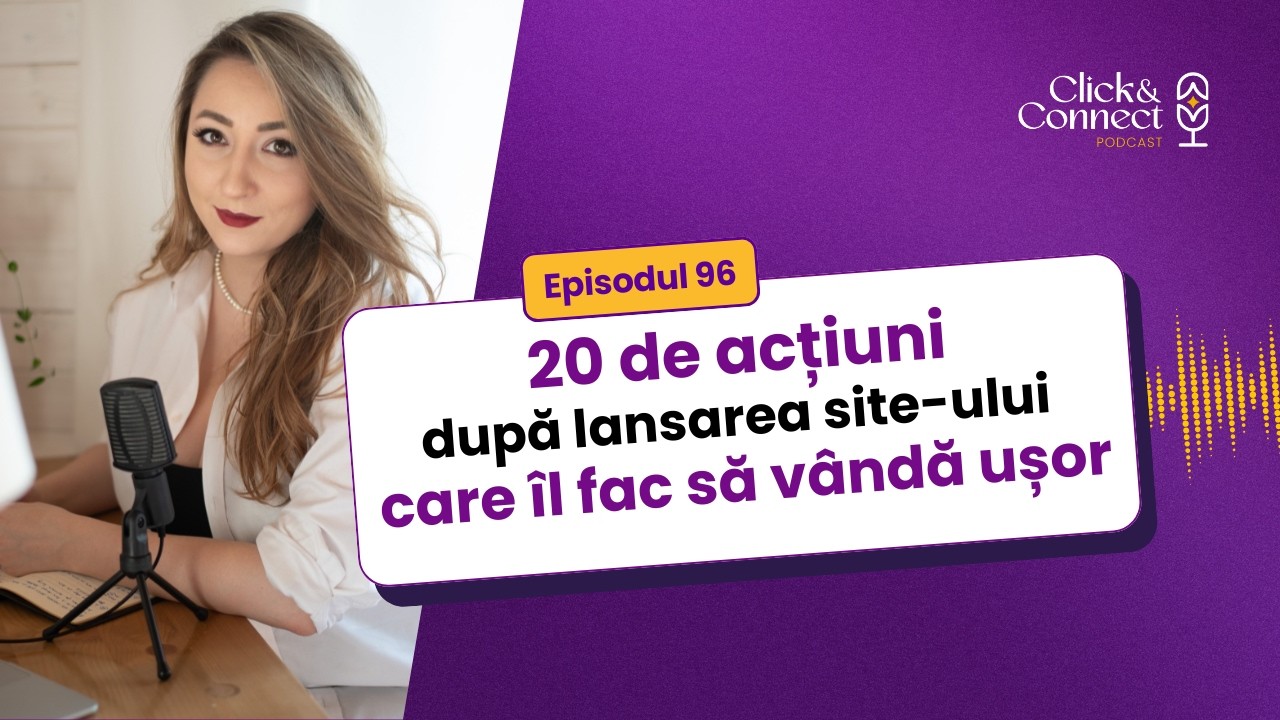 Click&Connect Podcast #96 - 20 de acțiuni după lansarea site-ului care îl fac să vândă ușor