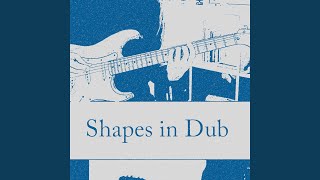 Shapes in Dub