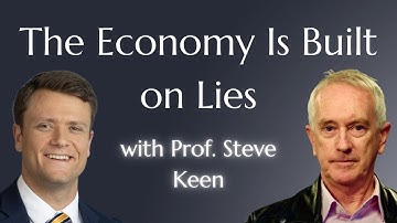 Why Mainstream Economics Is Dead Wrong | Steve Keen Exposes the System