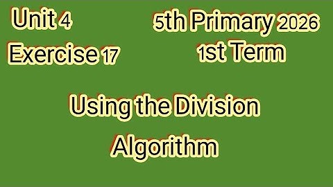 Exercise 17, Using the Division Algorithm, 5th Primary 2026,1st Term,ماث للصف الخامس الإبتدائى 
