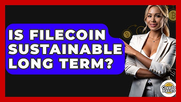 Is Filecoin Sustainable Long Term? - CryptoBasics360.com