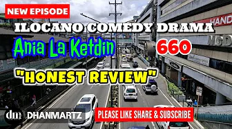 NEW EPISODE | HONEST REVIEW | ANIA A KETDIN 660 | ILOCANO COMEDY DRAMA | DHANMARTZ