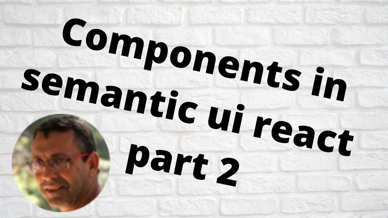 Components in semantic ui react - part 2 - YouTube