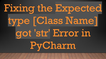 Fixing the Expected type [Class Name] got 