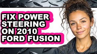 How to Fix Power Steering on 2010 Ford Fusion (Only Way)