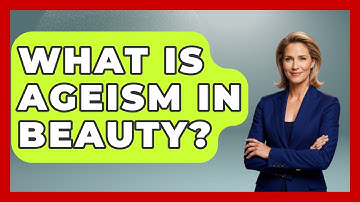 What Is Ageism In Beauty? - Inside Body Image