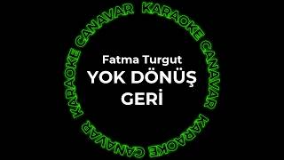Fatma Turgut - Yok Dönüş Geri (Karaoke) | Karaoke Canavar