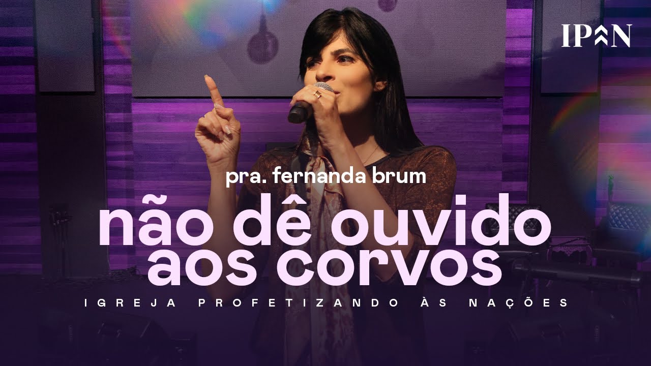 Pra. Fernanda Brum - Não Dê Ouvido Aos Corvos | Mensagem Completa