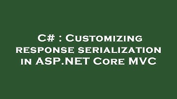 C# : Customizing response serialization in ASP.NET Core MVC