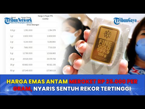 Harga Emas Antam Meroket Rp 25.000 per Gram, Nyaris Sentuh Rekor Tertinggi
