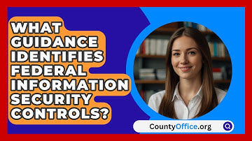 What Guidance Identifies Federal Information Security Controls? - CountyOffice.org