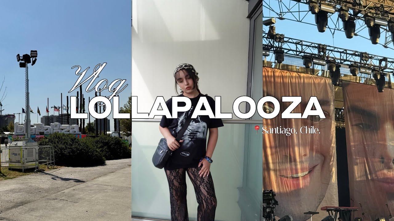 lollapalooza chile vlog ⟡ 3 días, w2e, tate mcrae, fit checks y mucho calor