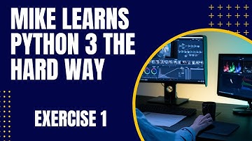 Mike Learns Python 3 the hard way:  Exercise 1