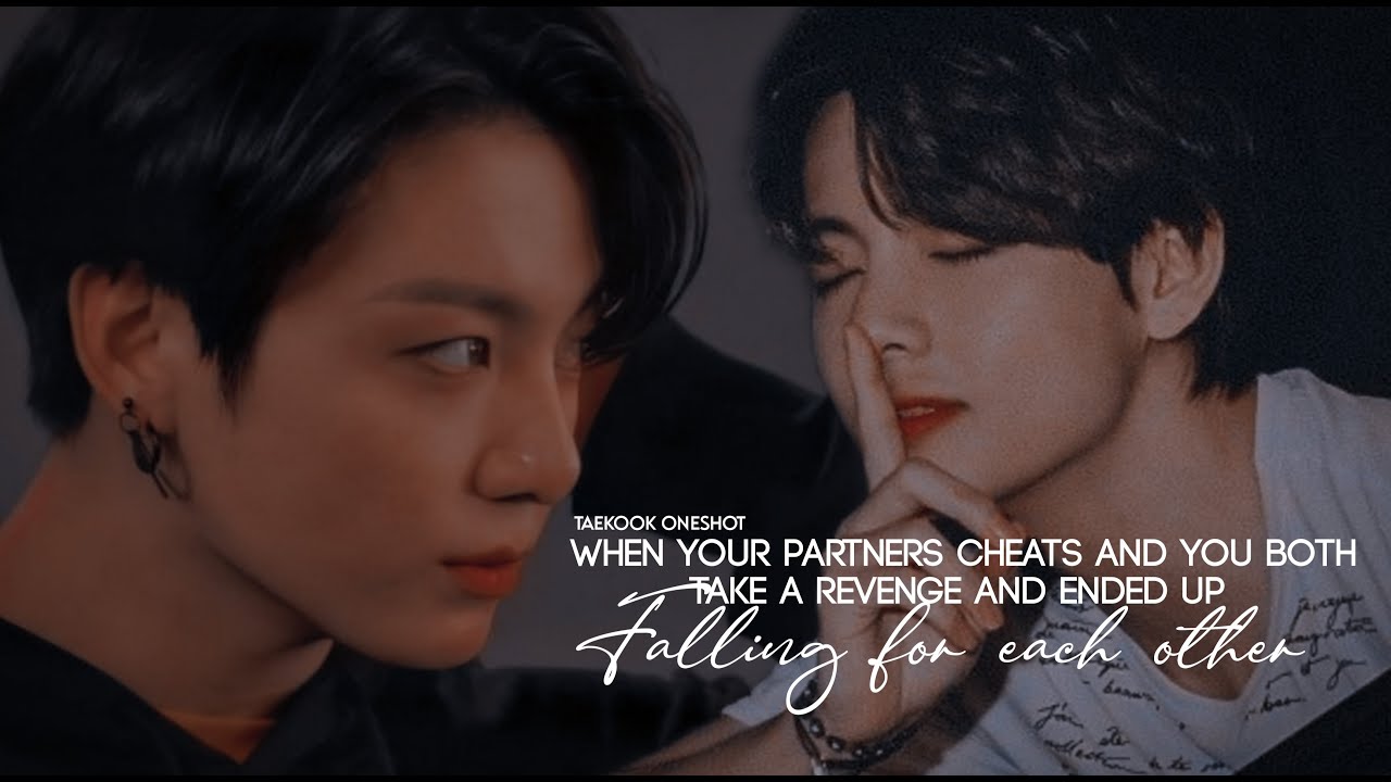 Taekook oneshot |“𝐖𝐡𝐞𝐧 𝐲𝐨𝐮𝐫 𝐏𝐚𝐫𝐭𝐧𝐞𝐫𝐬 𝐂𝐡𝐞𝐚𝐭𝐬 𝐚𝐧𝐝 𝐲𝐨𝐮 𝐛𝐨𝐭𝐡 𝐭𝐚𝐤𝐞 𝐚 𝐑𝐞𝐯𝐞𝐧𝐠𝐞 𝐚𝐧𝐝 𝐞𝐧𝐝𝐞𝐝 𝐮𝐩 𝐟𝐚𝐥𝐥𝐢𝐧𝐠...”