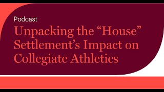 Unpacking the "House" Settlement’s Impact on Collegiate Athletics