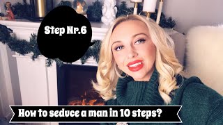 How To Seduce A Man In 10 Steps? Step Nr.6