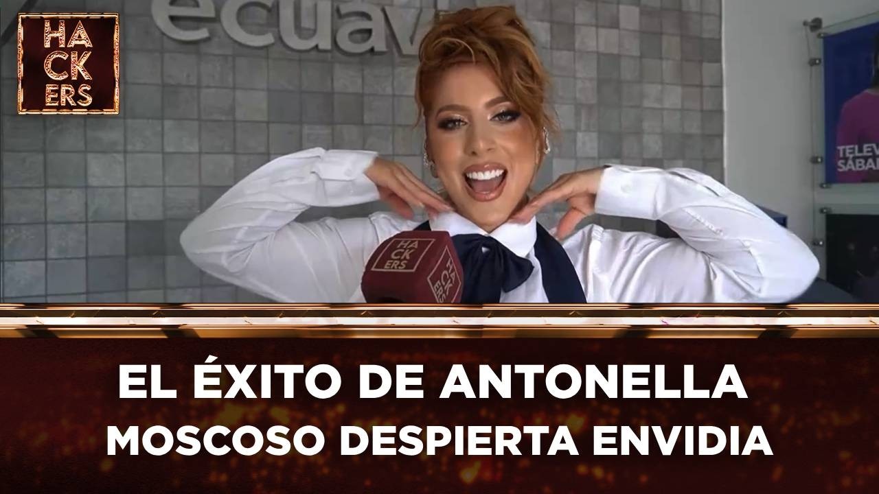 ¡Explota la bomba! El éxito de Antonella Moscoso despierta envidia | LHDE | Ecuavisa