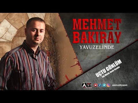 Mehmet Bakıray - Uçtu Gönlüm