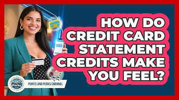 How Do Credit Card Statement Credits Make You Feel? - Points and Perks Channel