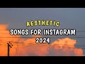 BEST AESTHETIC SONGS FOR INSTAGRAM 2024!