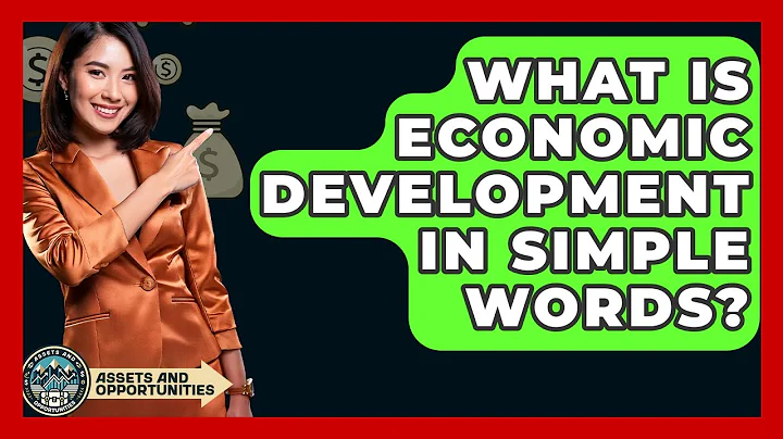 What Is Economic Development In Simple Words? - AssetsandOpportunity.org