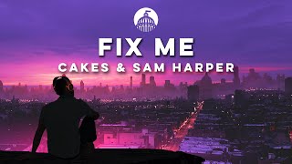 Cakes & Sam Harper - Fix Me