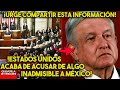¡ATENCIÓN: DE LO QUE EUA ACABA DE ACUSAR A MÉXICO NO SE LE PERDONAREMOS ESTO PASÓ DE ÚLTIMA HORA!