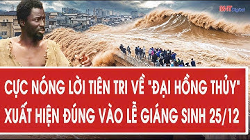 Cực nóng lời tiên tri về “đại hồng thủy” xuất hiện đúng vào Lễ Giáng Sinh 25/12
