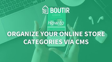 BOUTIR TUTORIAL: HOW TO ORGANIZE YOUR ONLINE STORE CATEGORIES VIA CMS