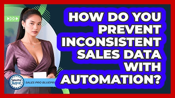 How Do You Prevent Inconsistent Sales Data With Automation? - Sales Pro Blueprint