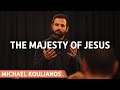 The Majesty Of Jesus | Michael Koulianos