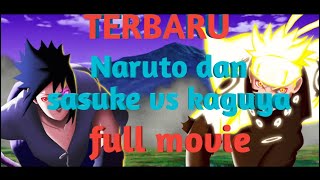 Naruto dan sasuke vs kaguya full movie