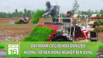 Đẩy mạnh cơ giới hóa đồng bộ hướng tới nền nông nghiệp bền vững | VTC16
