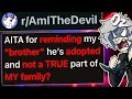 r/AmITheDevil For Reminding My Adopted "Brother" He's Not Part of MY Family?
