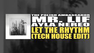 Let The Rhythm (Tech House Edit) - The Polish Ambassador, Mr. Lif, Ayla Nereo