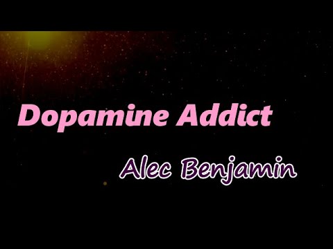 Alec Benjamin Dopamine Addict Lyrics 