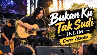 Bukan Ku Tak Sudi - Iklim Cover Akustik | Lagu Malaysia Nostalgia