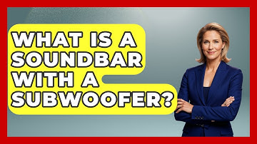 What Is A Soundbar With A Subwoofer? - NextGen Viewing and Audio
