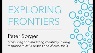 Exploring Frontiers: Predicting Biology | Peter Sorger