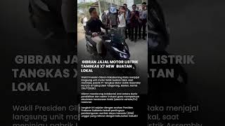 Gibran Jajal Motor Listrik Tangkas X7 New Buatan Lokal