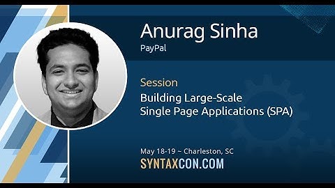 Building Large-Scale Single Page Applications (SPA) - Anurag Sinha