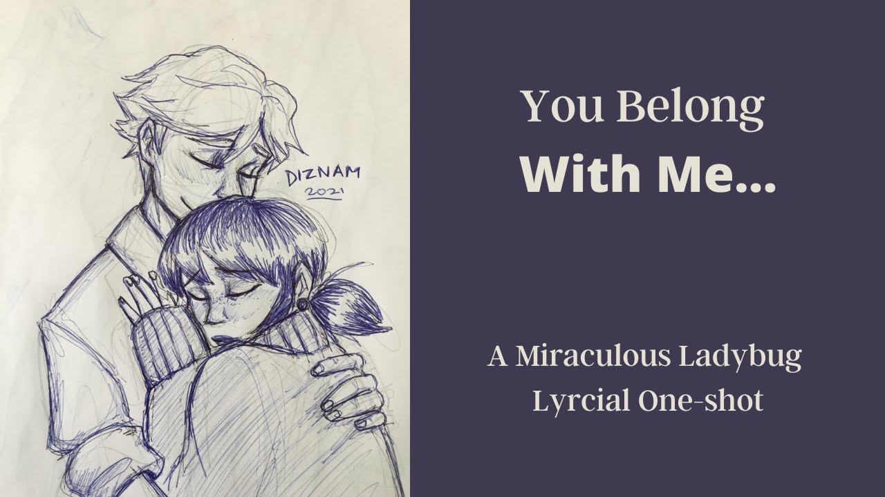 You belong with me. Miraculous Ladybug Lyrical One-shot Fanfic/Audiofic. (Adrienette. Kagami. Luka)