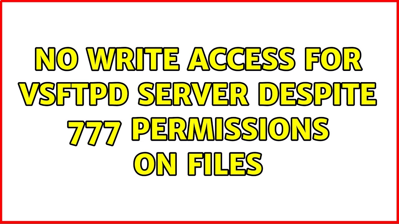 No write access for vsFTPd server despite 777 permissions on files