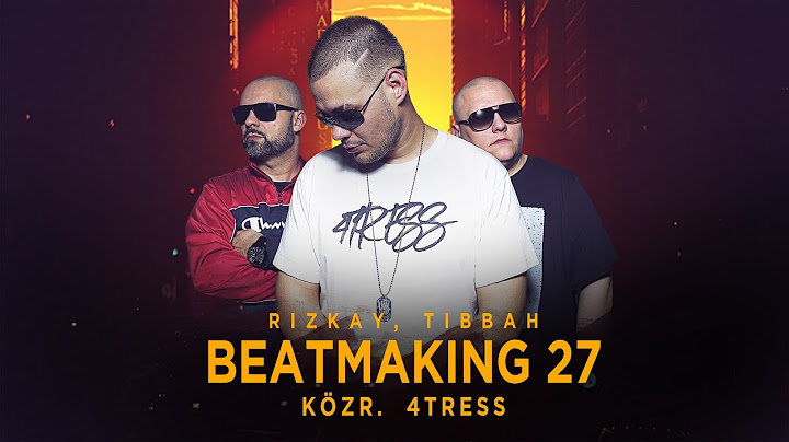 Rizkay, Tibbah - Beatmaking 27. (közr. 4tress) [Videóklip]