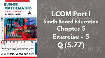 Chapter 5 - Exercise 5 - Q 5.77 Solution (I.COM Part 1 Business Math - Sindh Board)