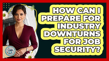 How Can I Prepare For Industry Downturns For Job Security? - Learn As An Adult
