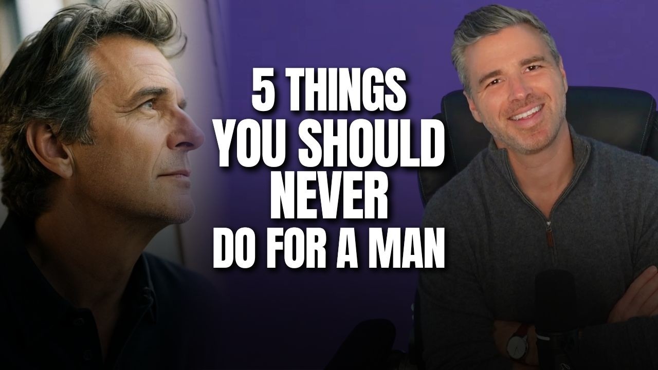 5 Things You Should Never Do for a Man (If You Want Real Love) - YouTube