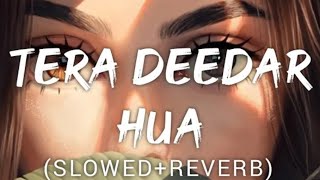 TERA DEEDAR HUA - [ Slowed + Reverb]  | Rahat Fatehi || Pritam | Sanjay Masoomm || Lofi