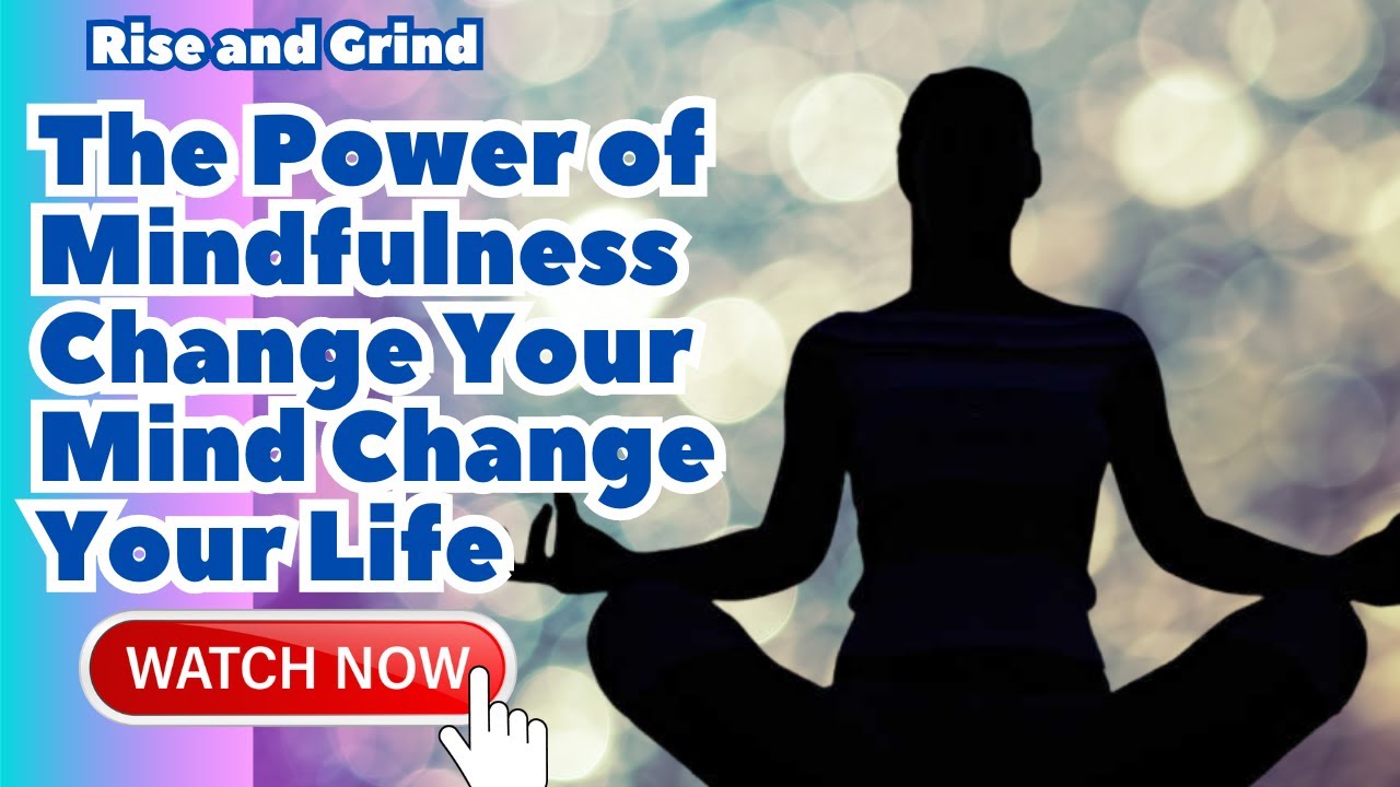 The Power of Mindfulness Change Your Mind Change Your Life - YouTube