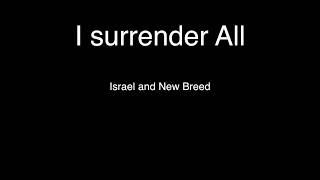 Video thumbnail of "I surrender All - Israel and New Breed (Lyrics)"
